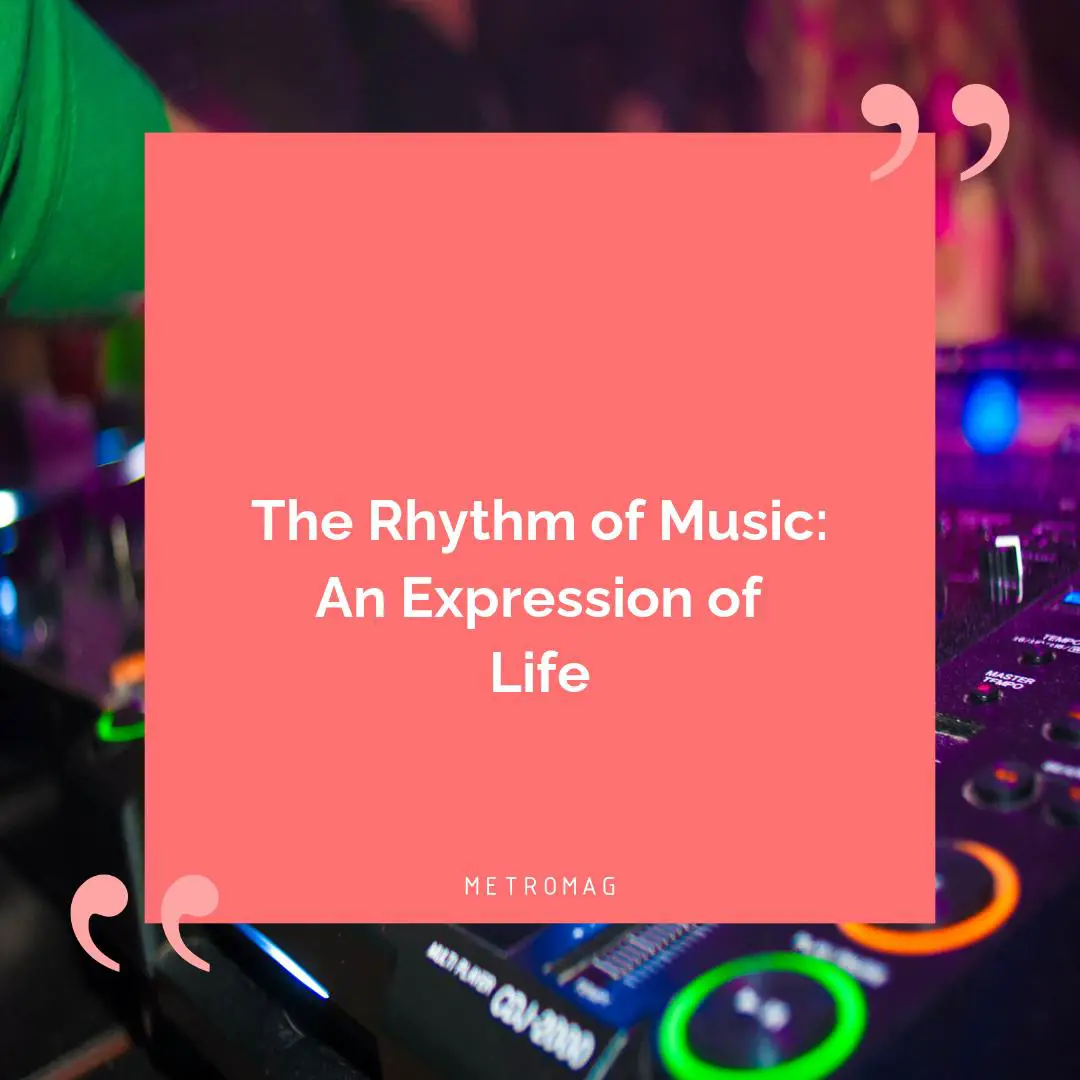 The Rhythm of Music: An Expression of Life