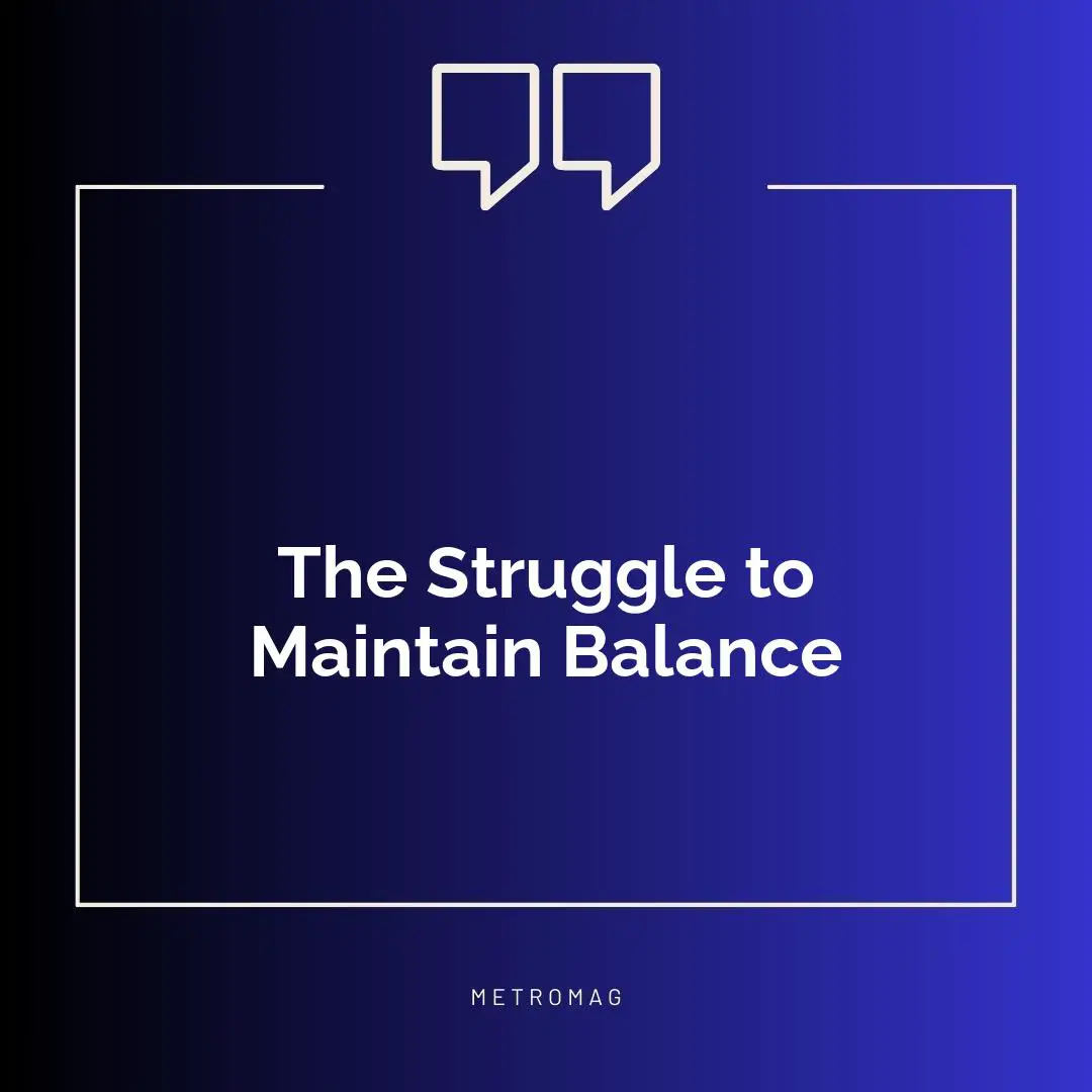 The Struggle to Maintain Balance