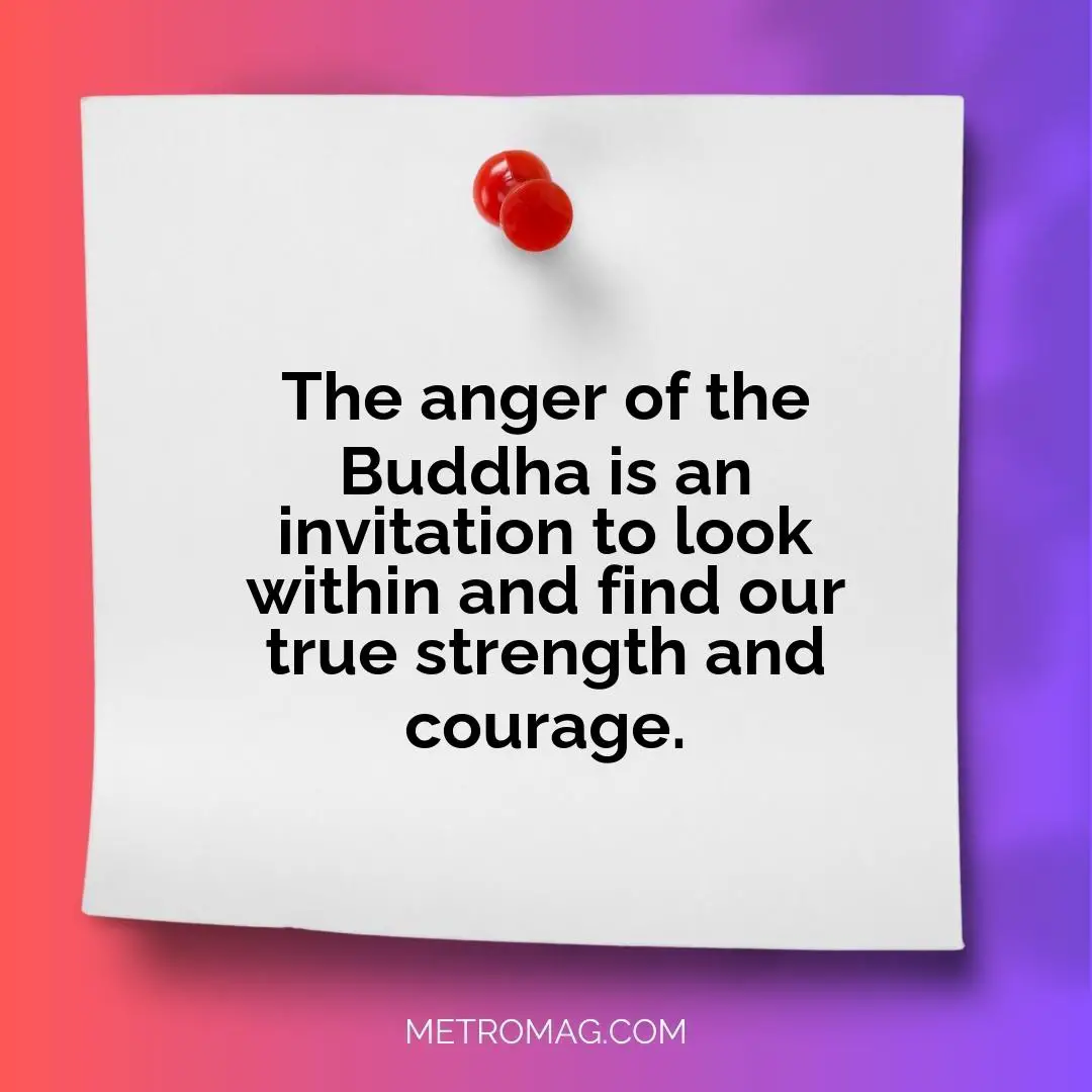 The anger of the Buddha is an invitation to look within and find our true strength and courage.