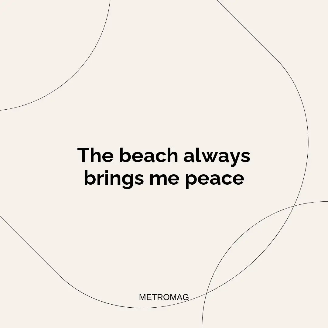 The beach always brings me peace