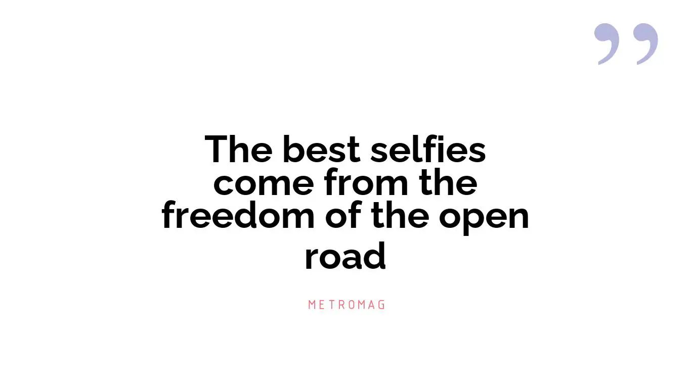 The best selfies come from the freedom of the open road