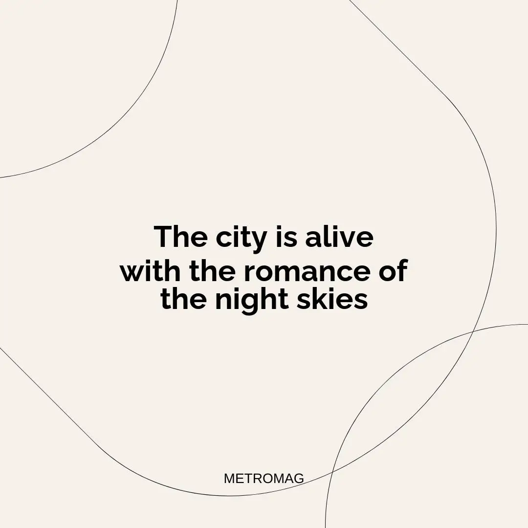 The city is alive with the romance of the night skies