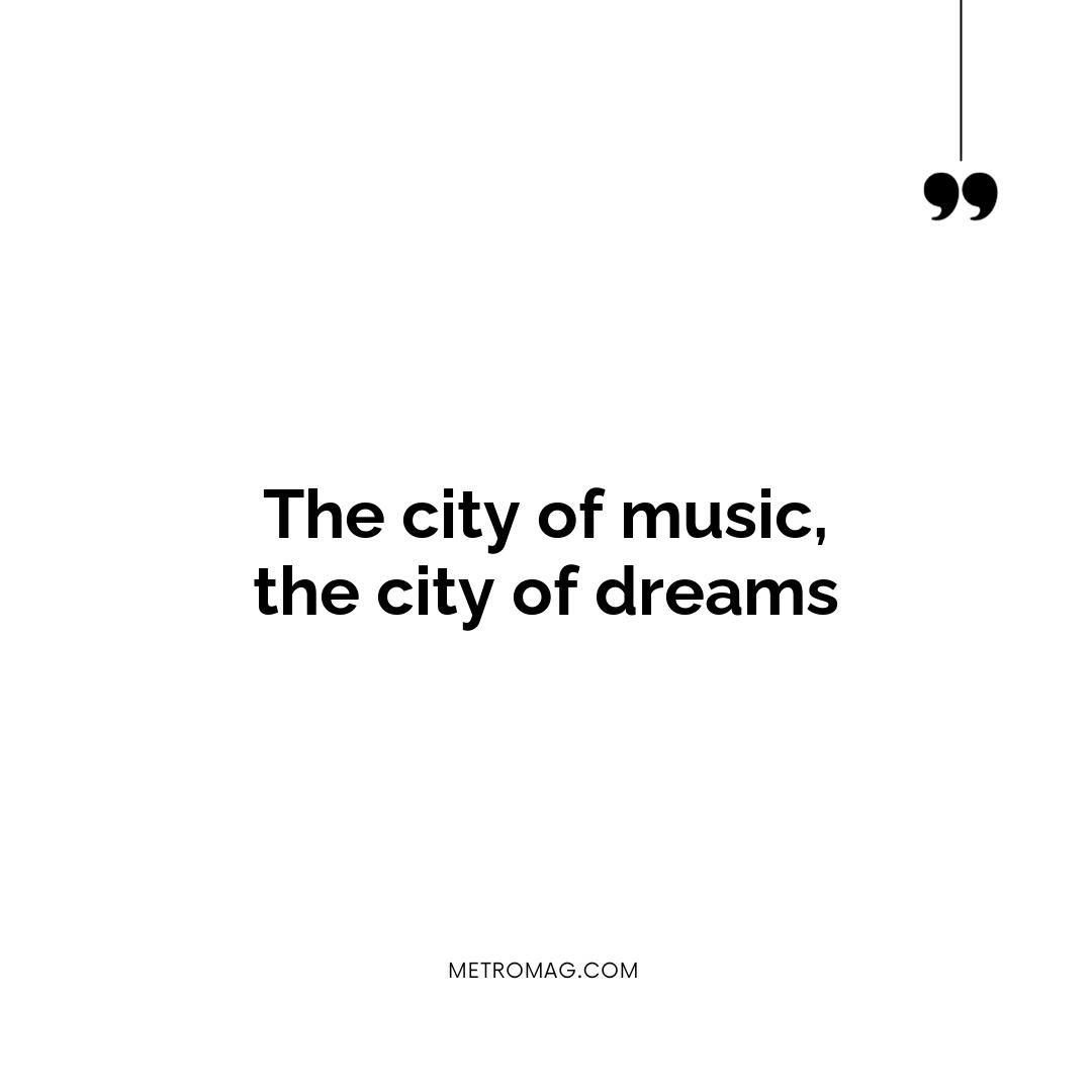 The city of music, the city of dreams