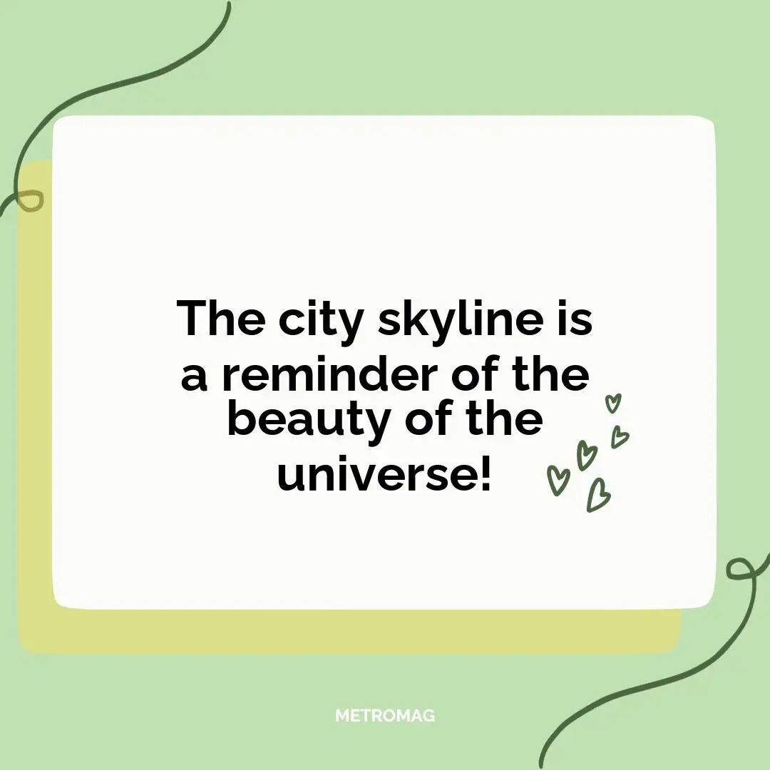 The city skyline is a reminder of the beauty of the universe!