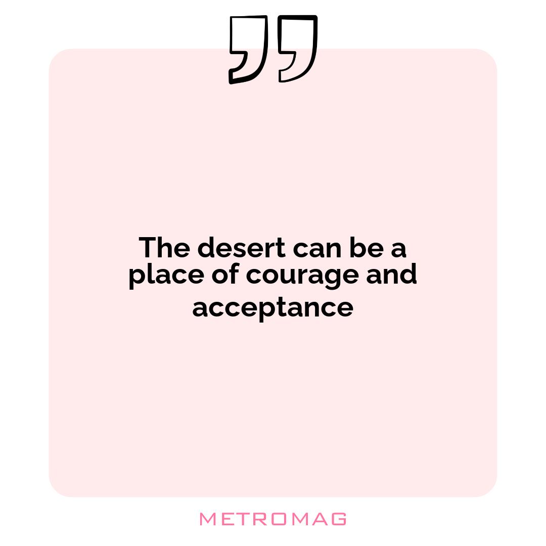The desert can be a place of courage and acceptance