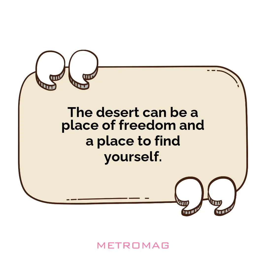 The desert can be a place of freedom and a place to find yourself.