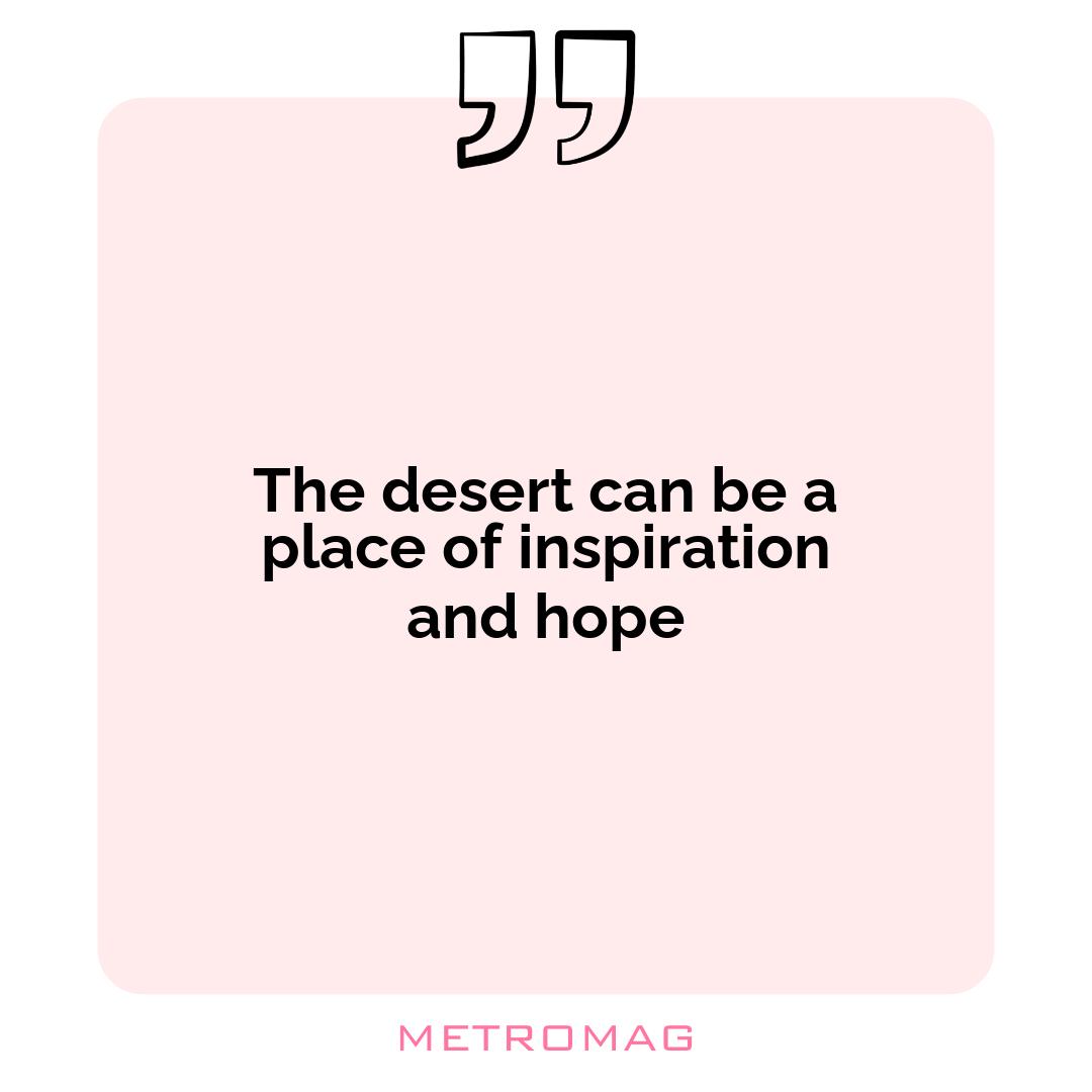 The desert can be a place of inspiration and hope