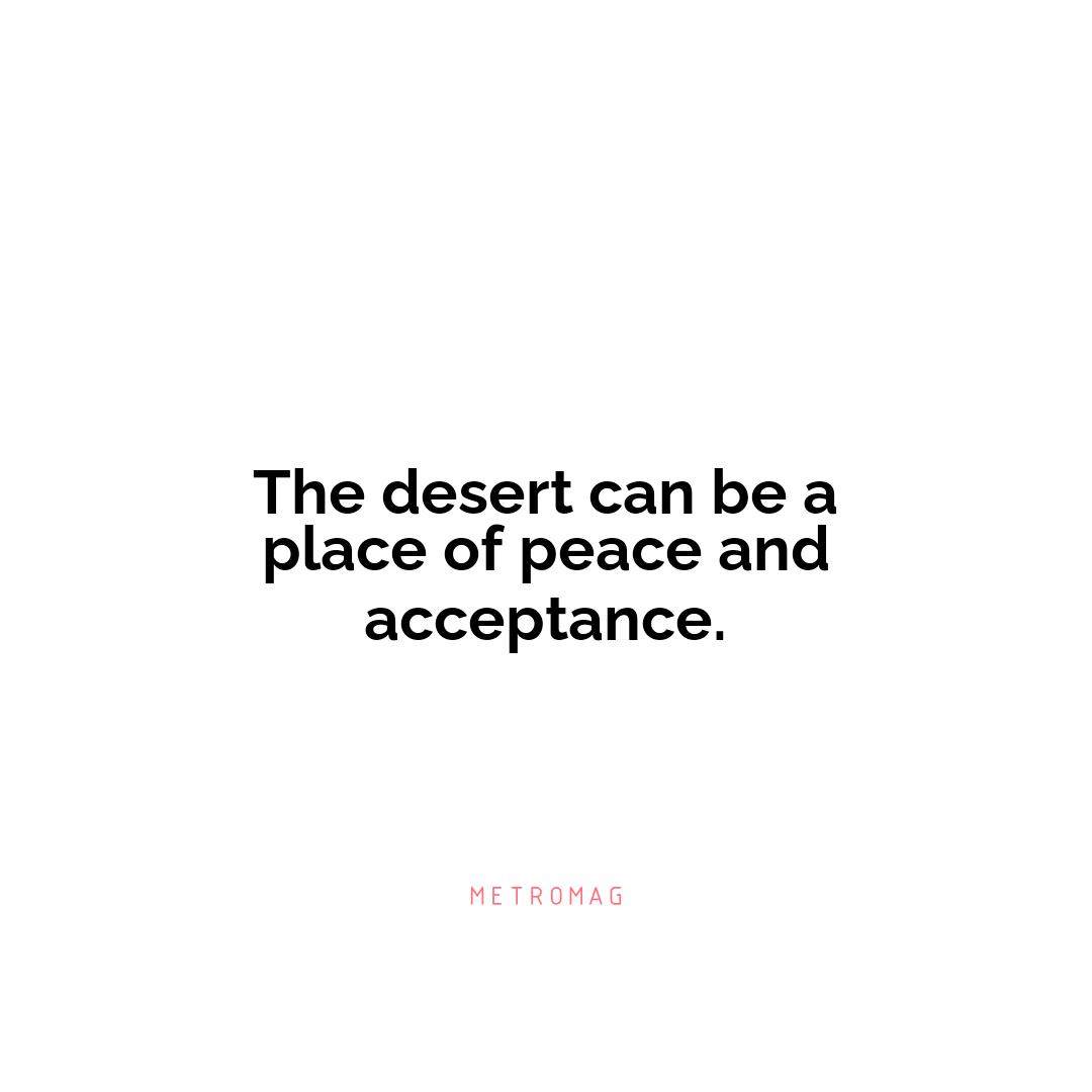 The desert can be a place of peace and acceptance.
