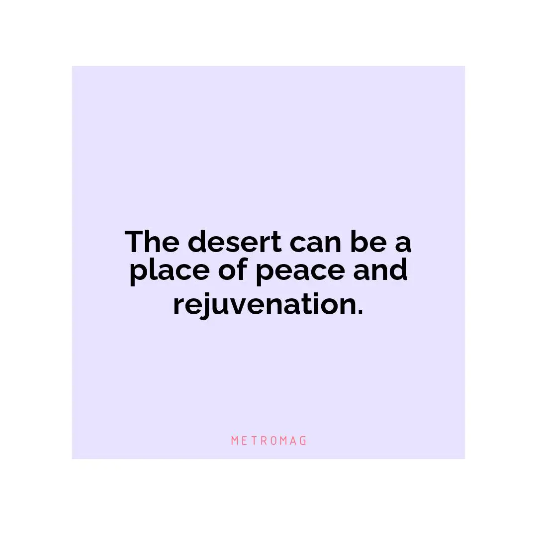 The desert can be a place of peace and rejuvenation.