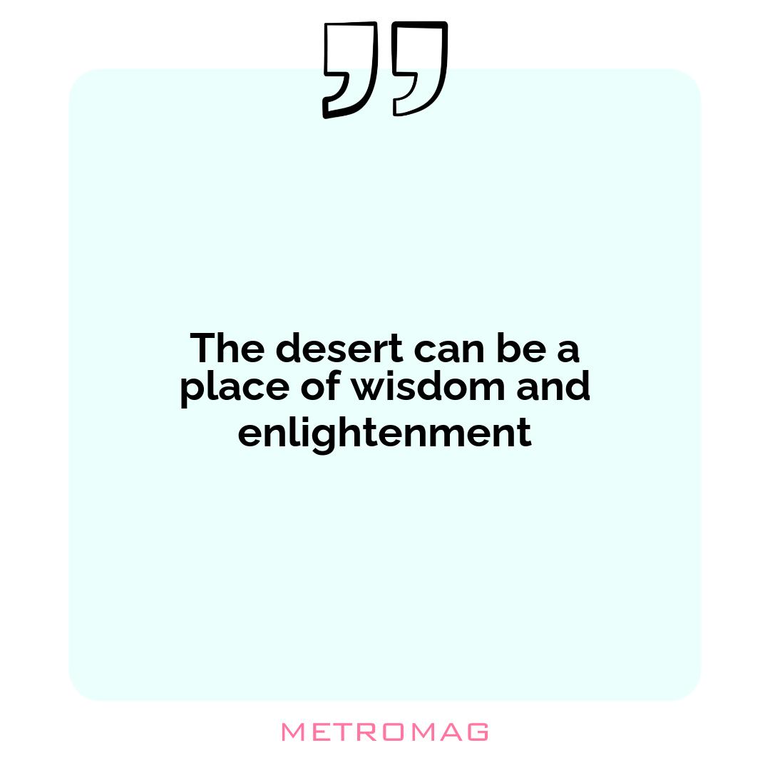 The desert can be a place of wisdom and enlightenment