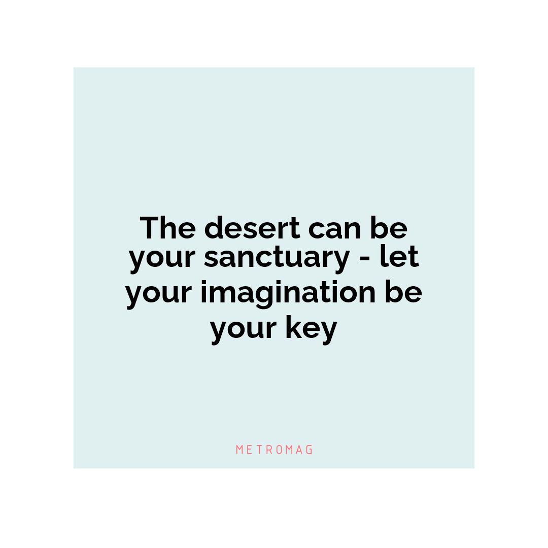 The desert can be your sanctuary - let your imagination be your key
