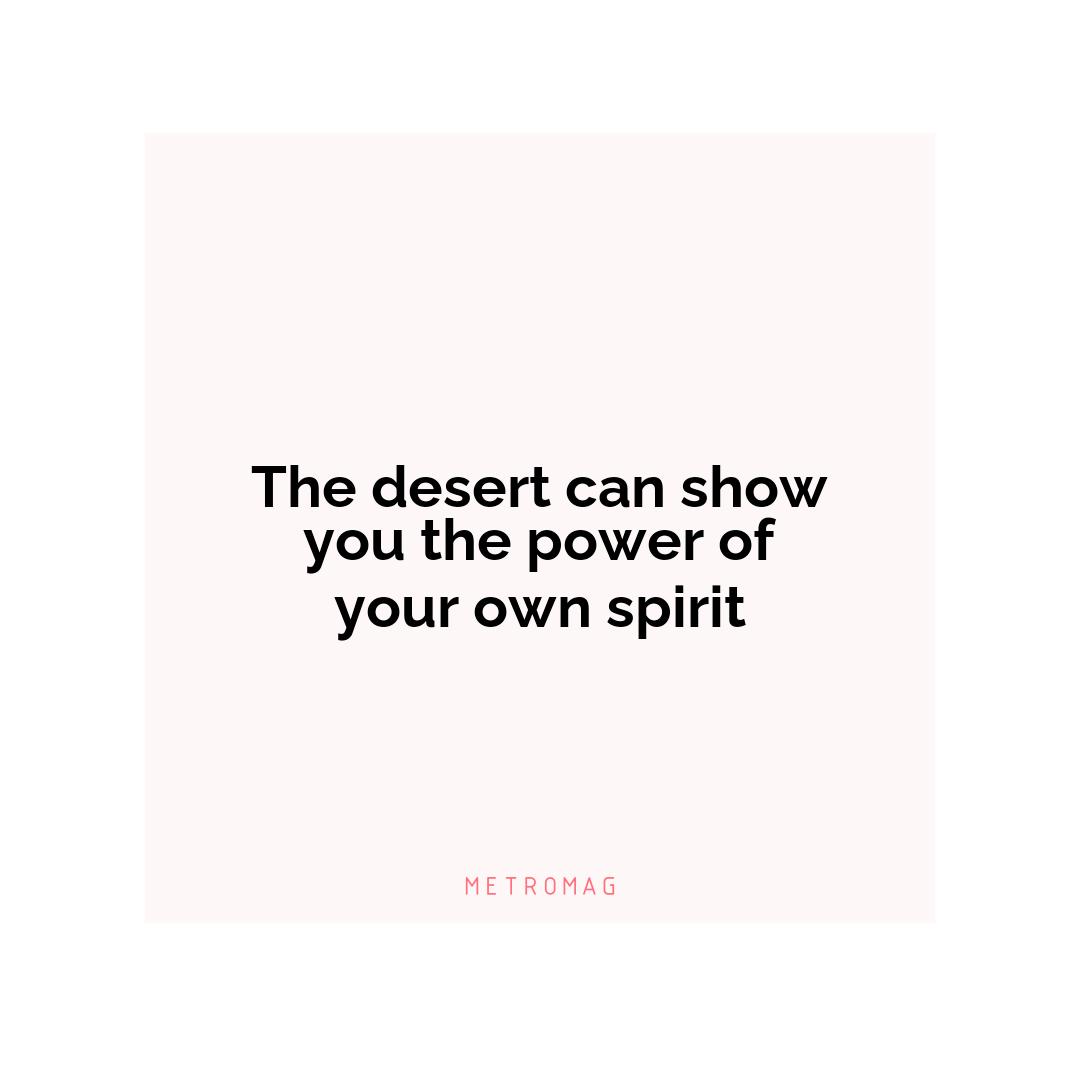 The desert can show you the power of your own spirit