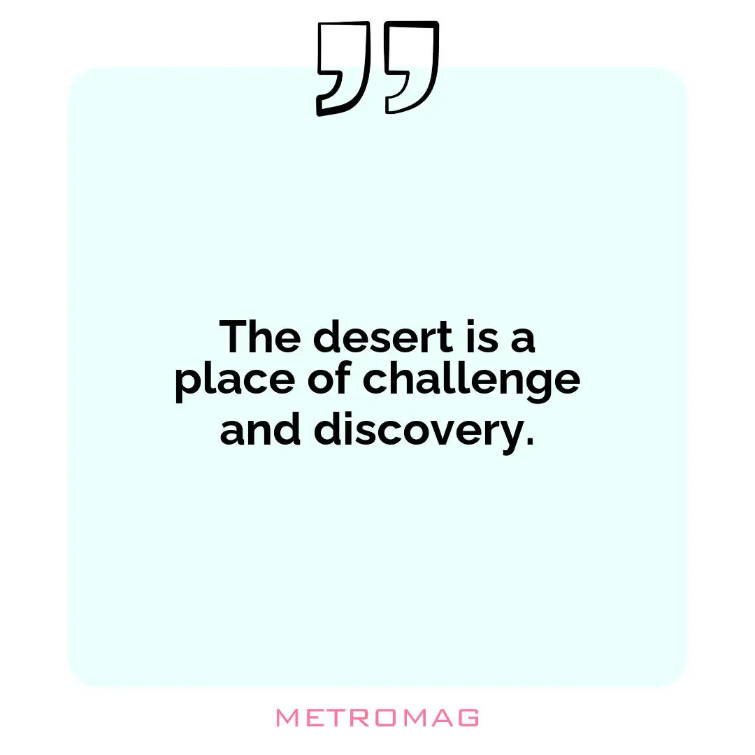The desert is a place of challenge and discovery.