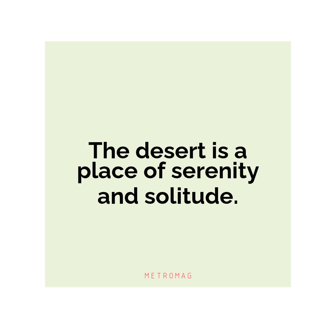 The desert is a place of serenity and solitude.