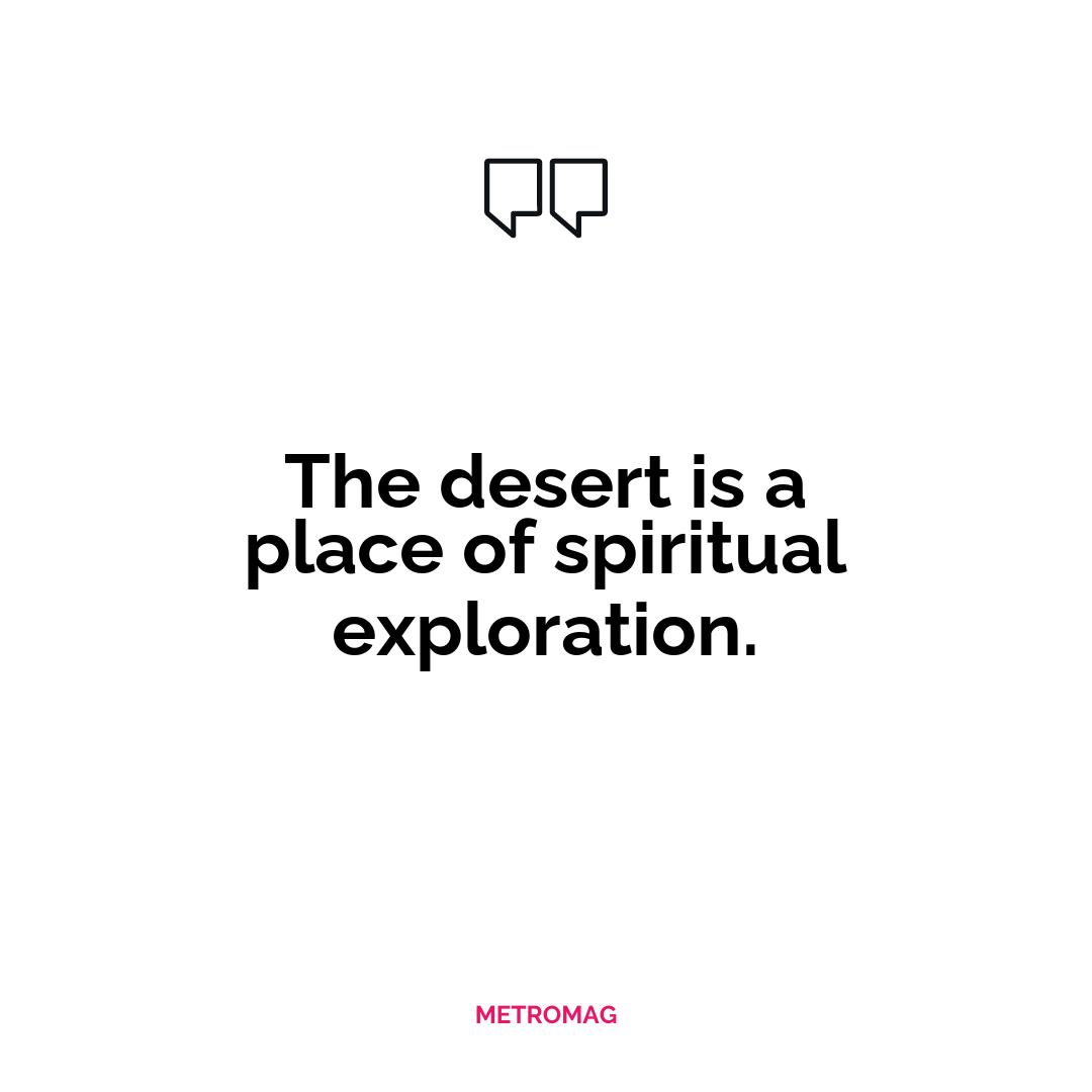 The desert is a place of spiritual exploration.