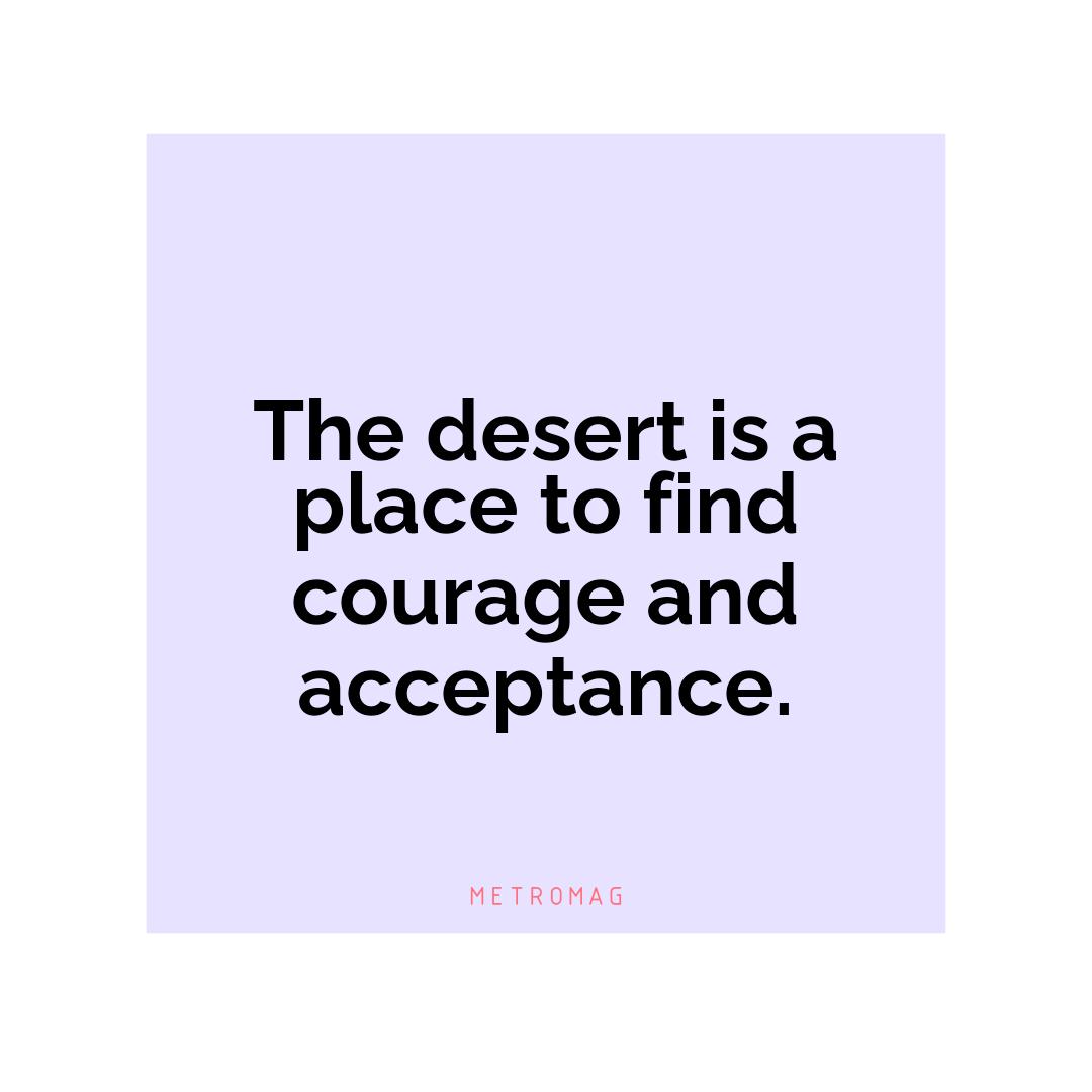 The desert is a place to find courage and acceptance.