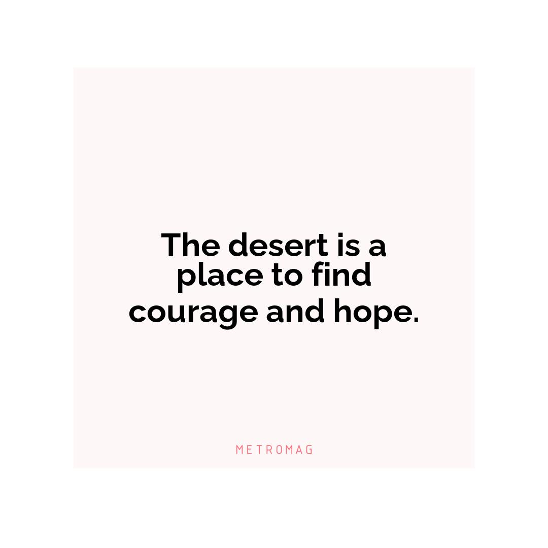 The desert is a place to find courage and hope.