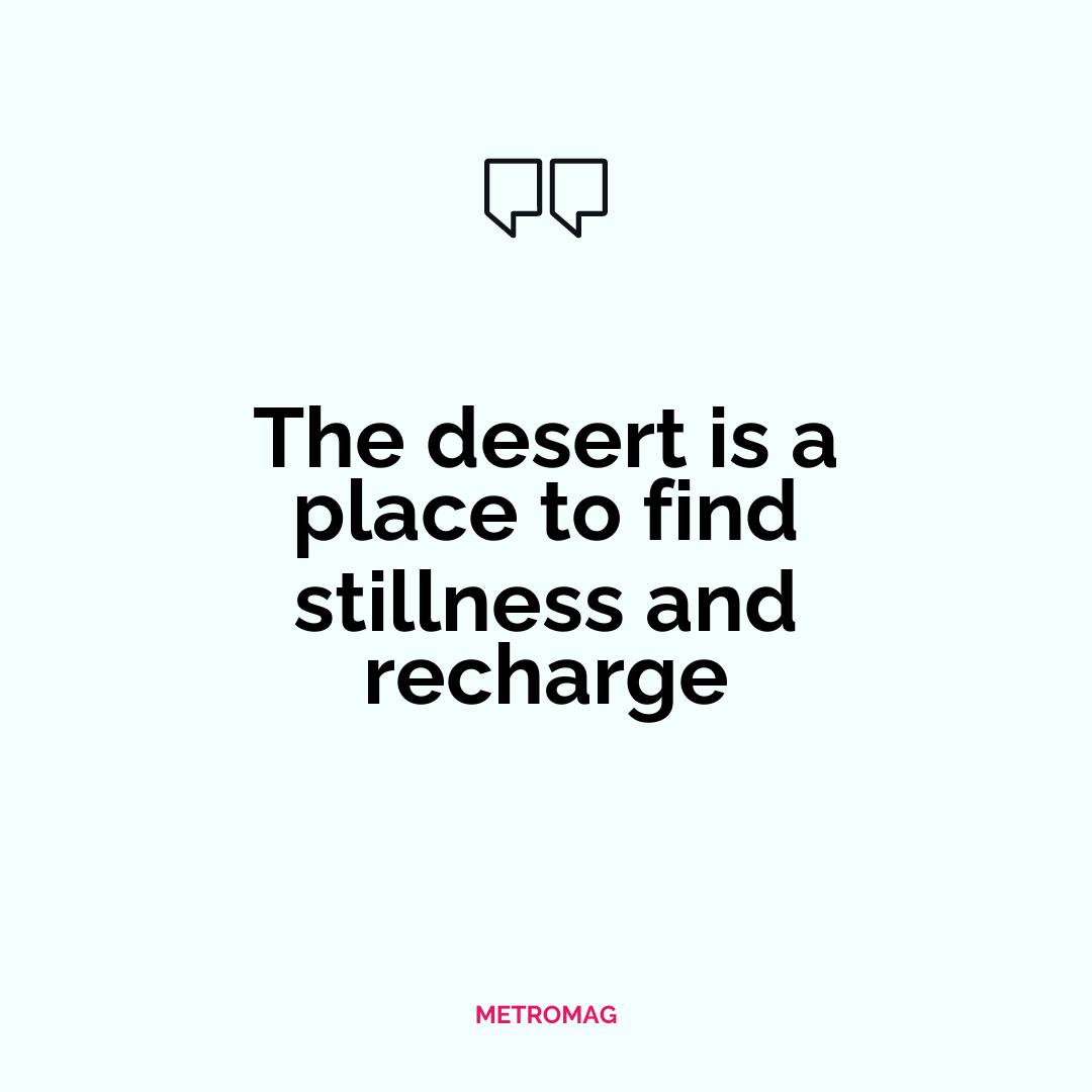 The desert is a place to find stillness and recharge