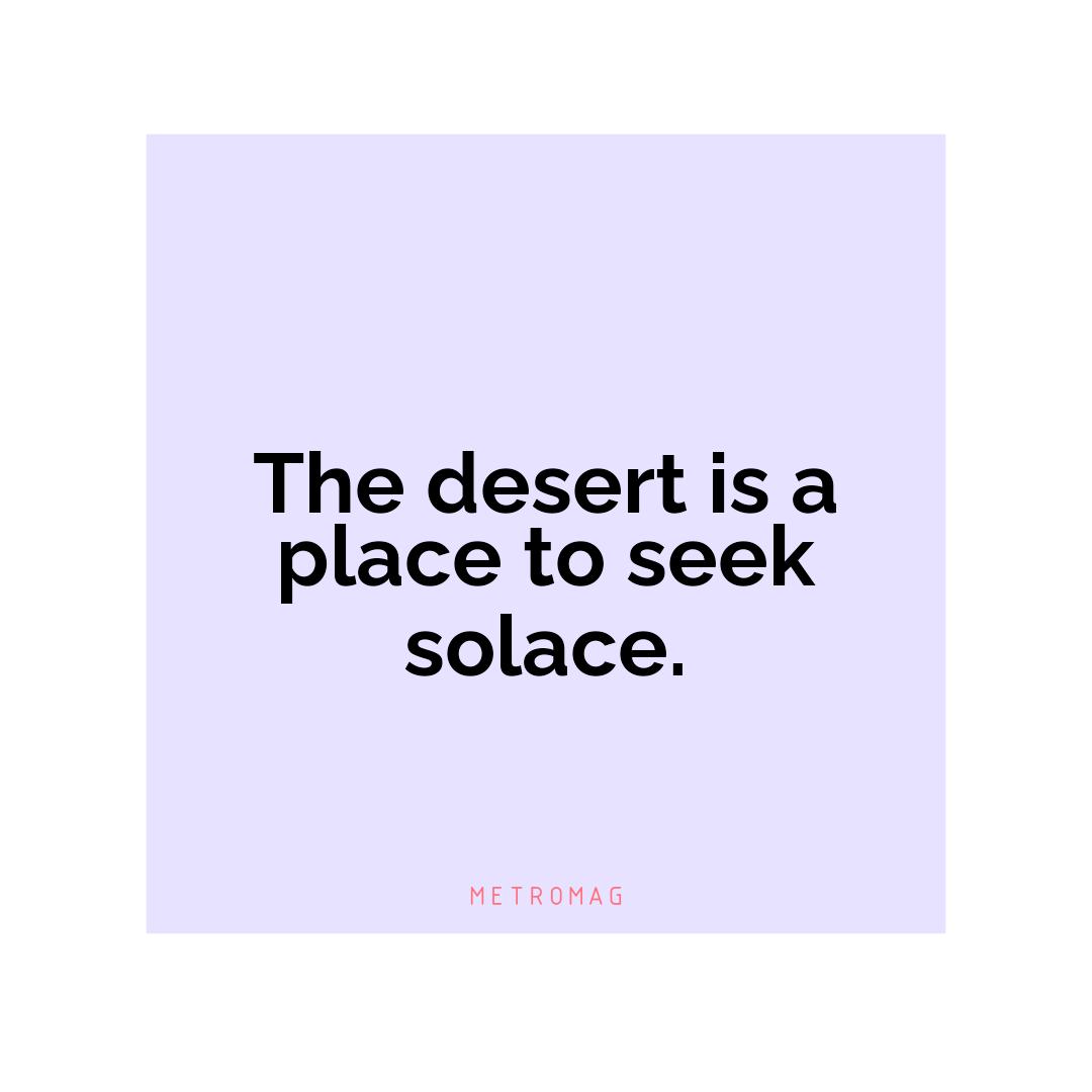 The desert is a place to seek solace.
