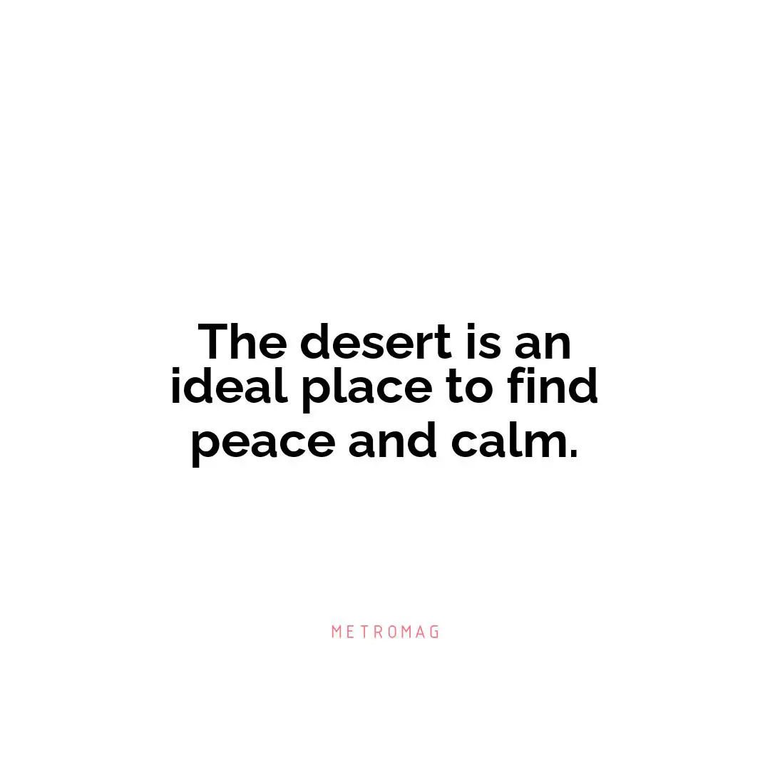 The desert is an ideal place to find peace and calm.