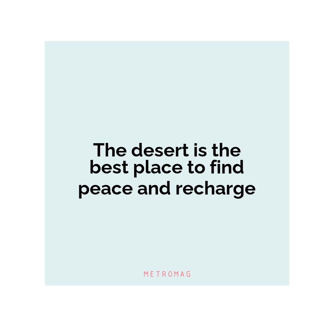 The desert is the best place to find peace and recharge