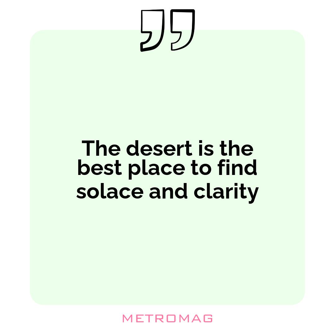 The desert is the best place to find solace and clarity