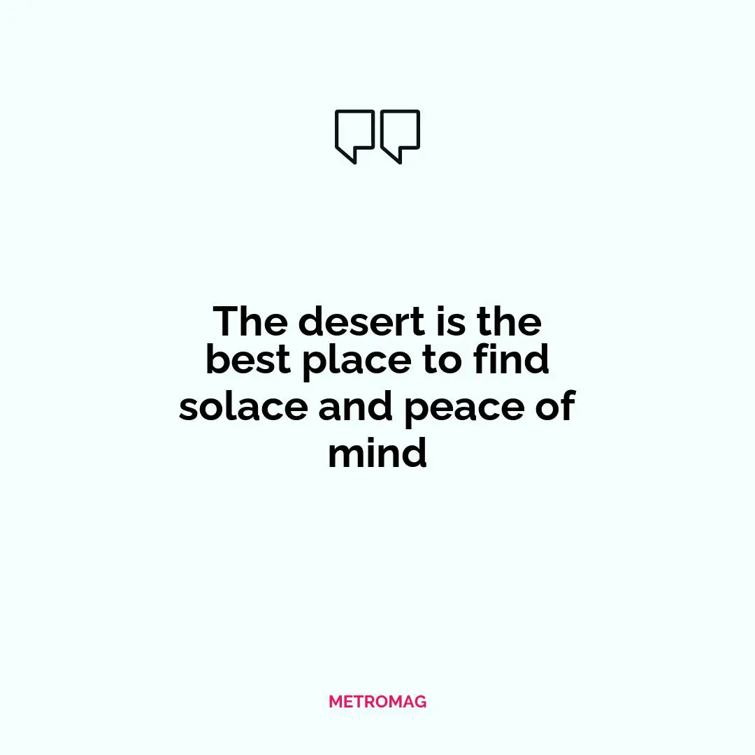 The desert is the best place to find solace and peace of mind