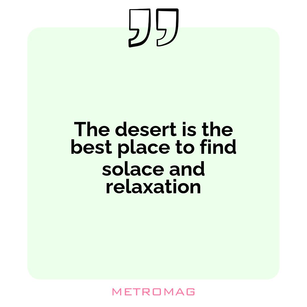 The desert is the best place to find solace and relaxation
