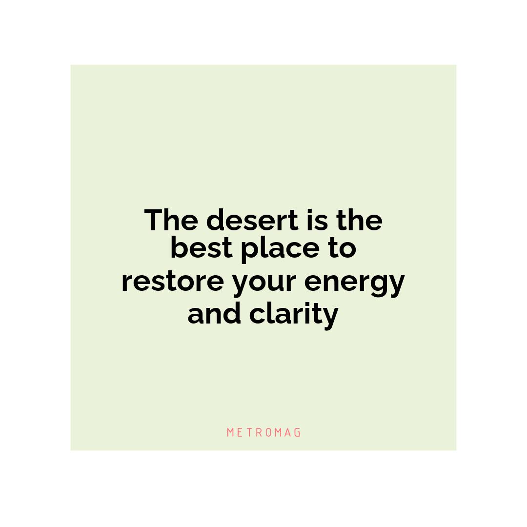 The desert is the best place to restore your energy and clarity