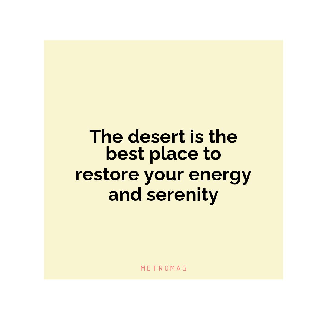 The desert is the best place to restore your energy and serenity