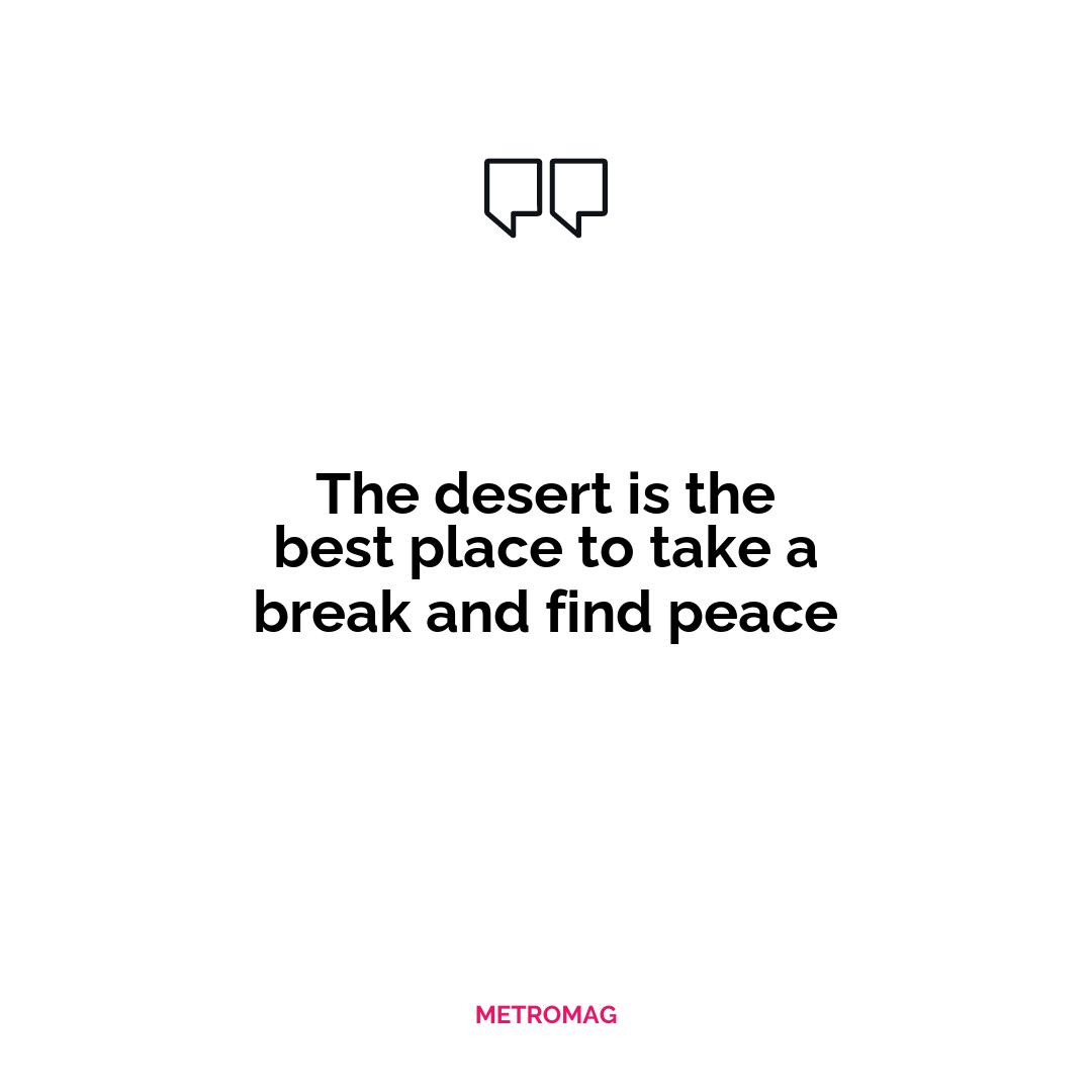 The desert is the best place to take a break and find peace