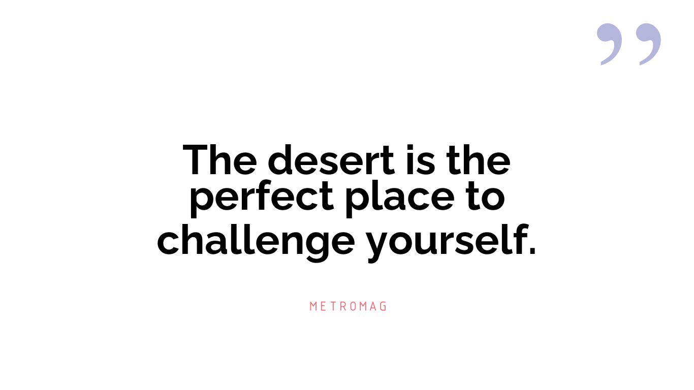 The desert is the perfect place to challenge yourself.
