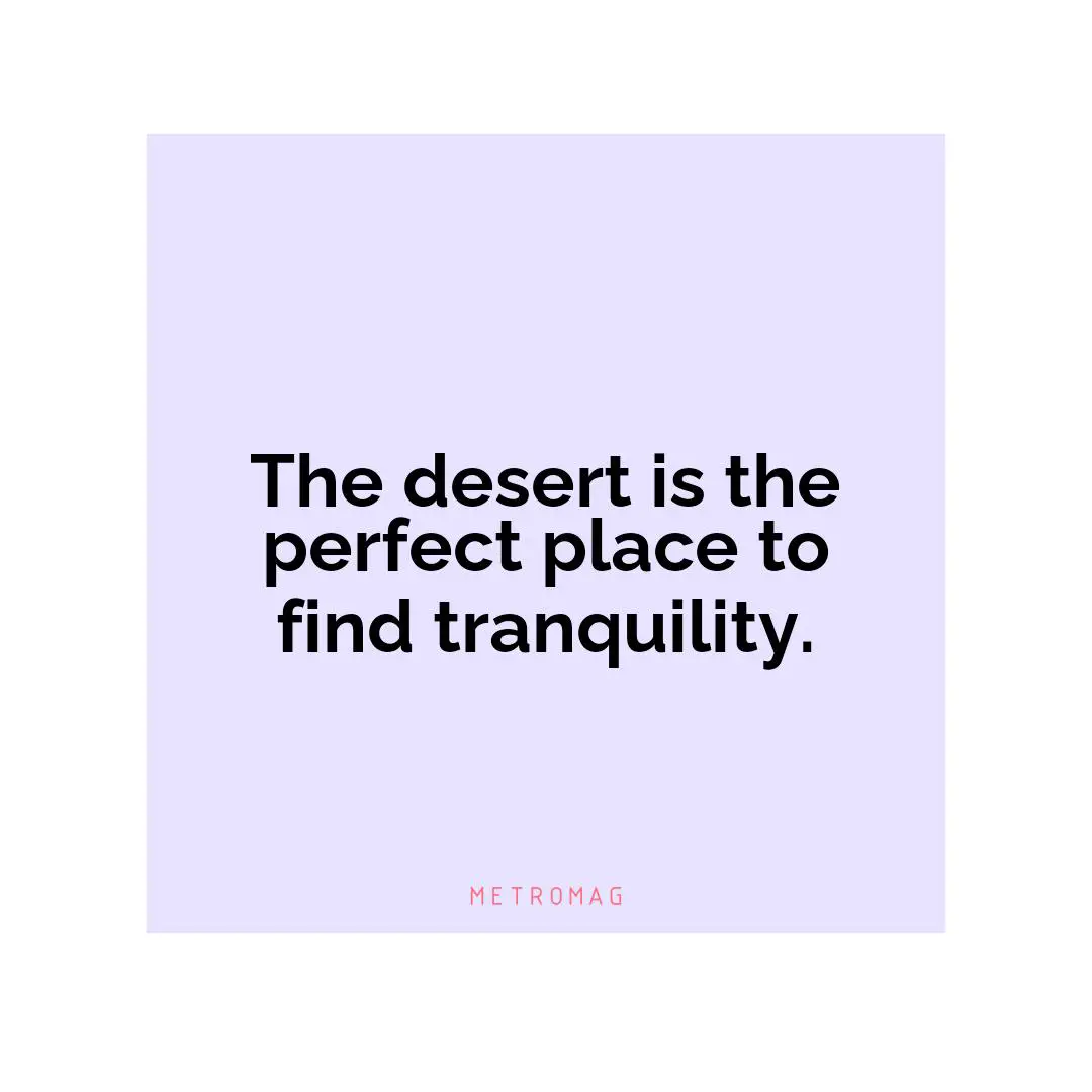 The desert is the perfect place to find tranquility.