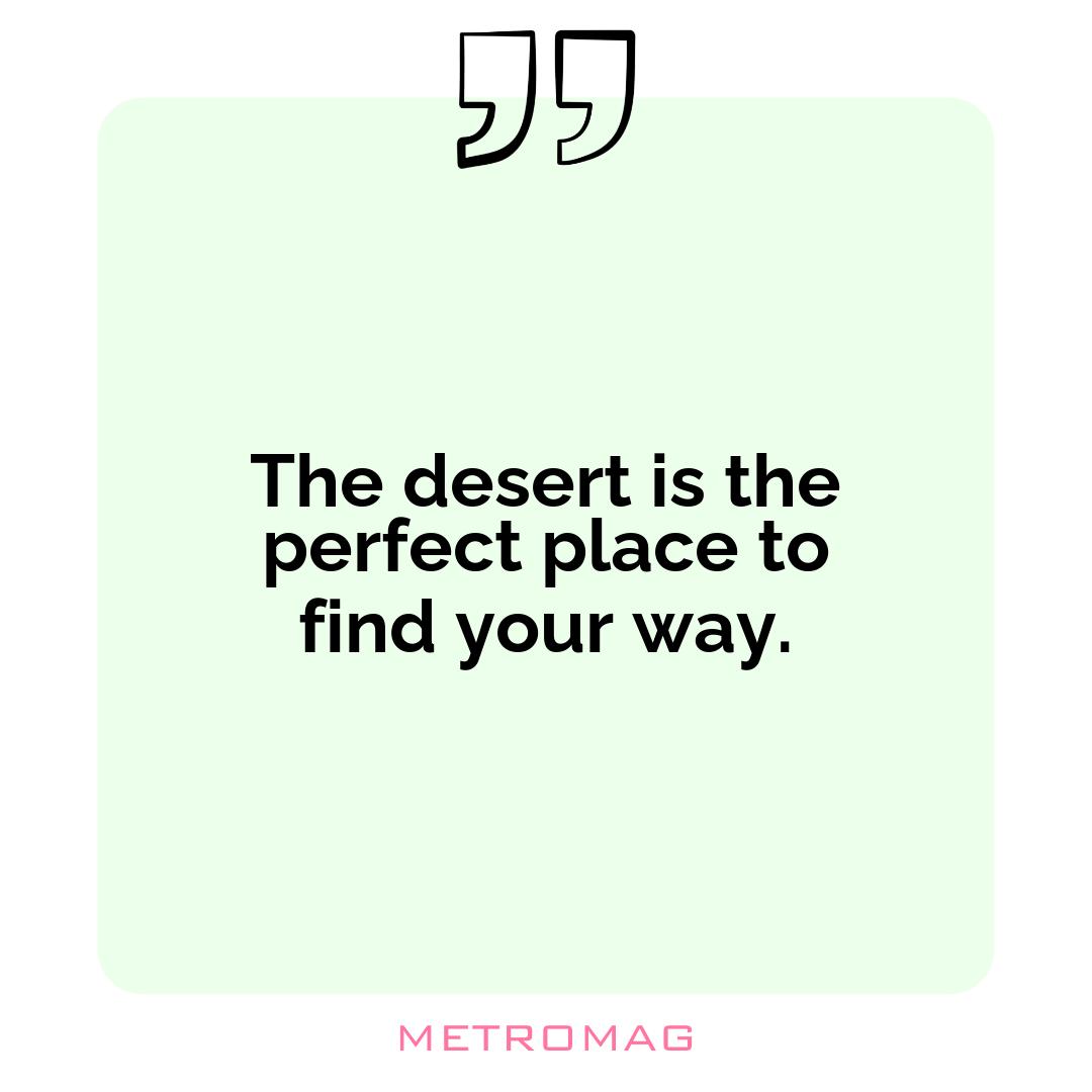 The desert is the perfect place to find your way.