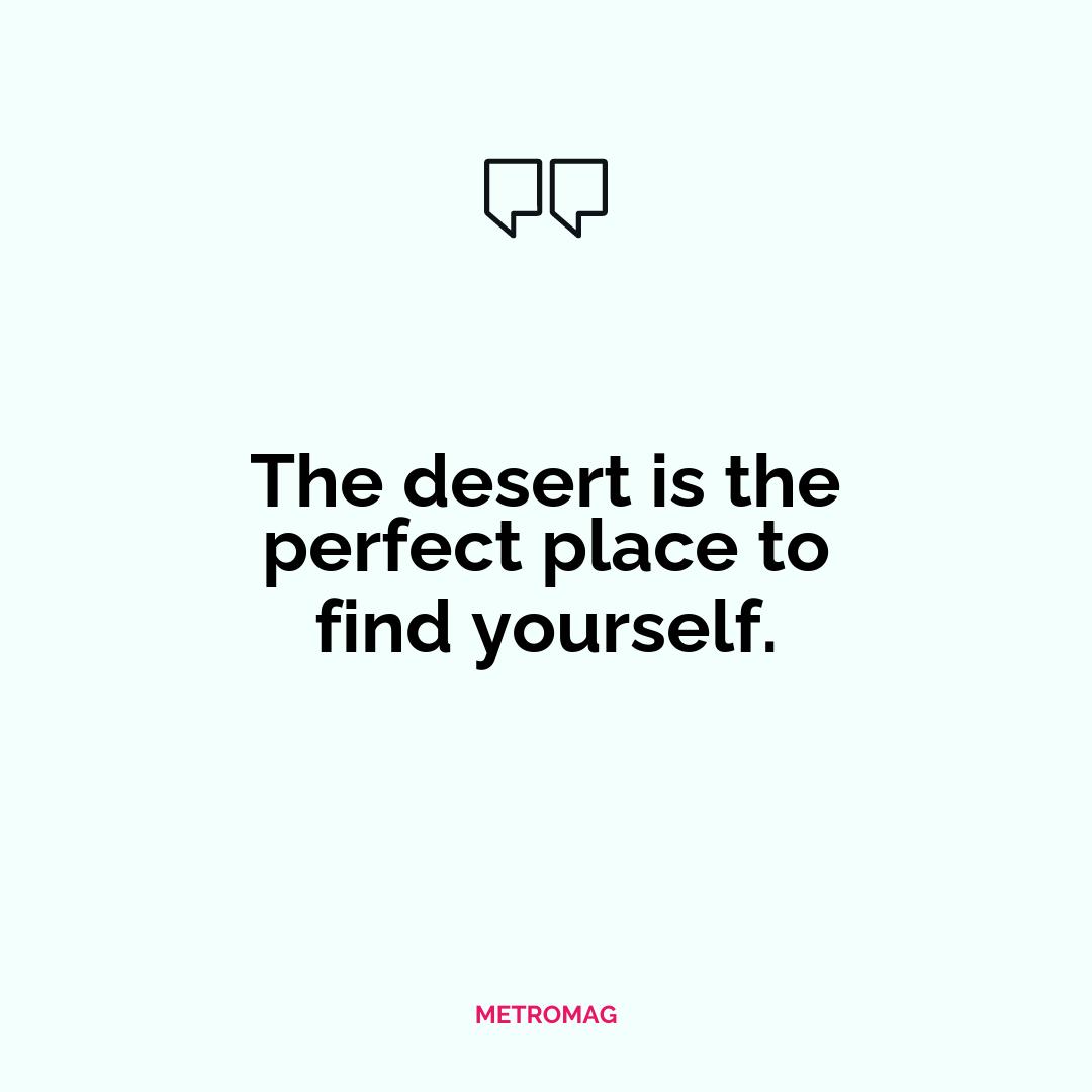 The desert is the perfect place to find yourself.
