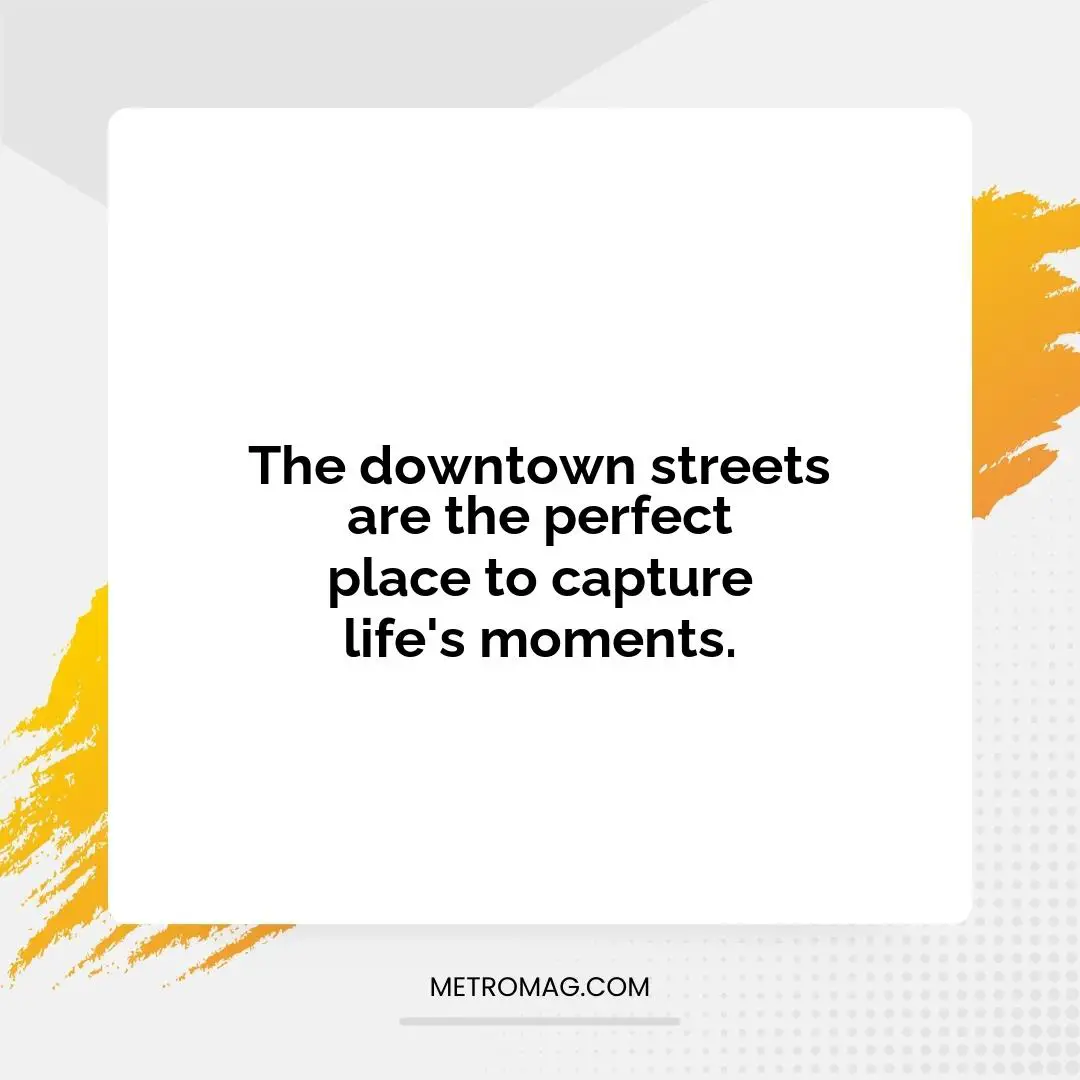 The downtown streets are the perfect place to capture life's moments.