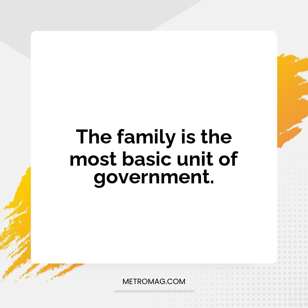 The family is the most basic unit of government.