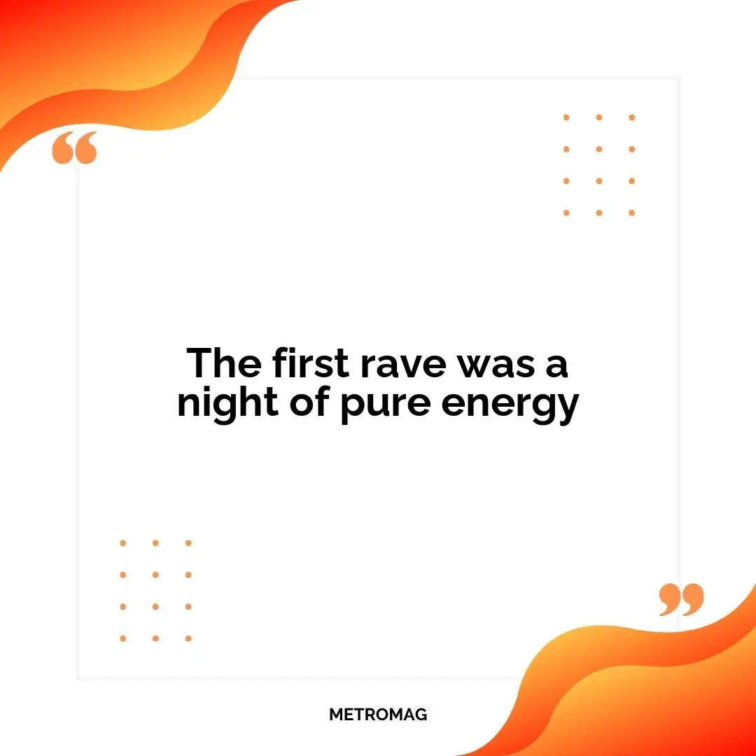 The first rave was a night of pure energy