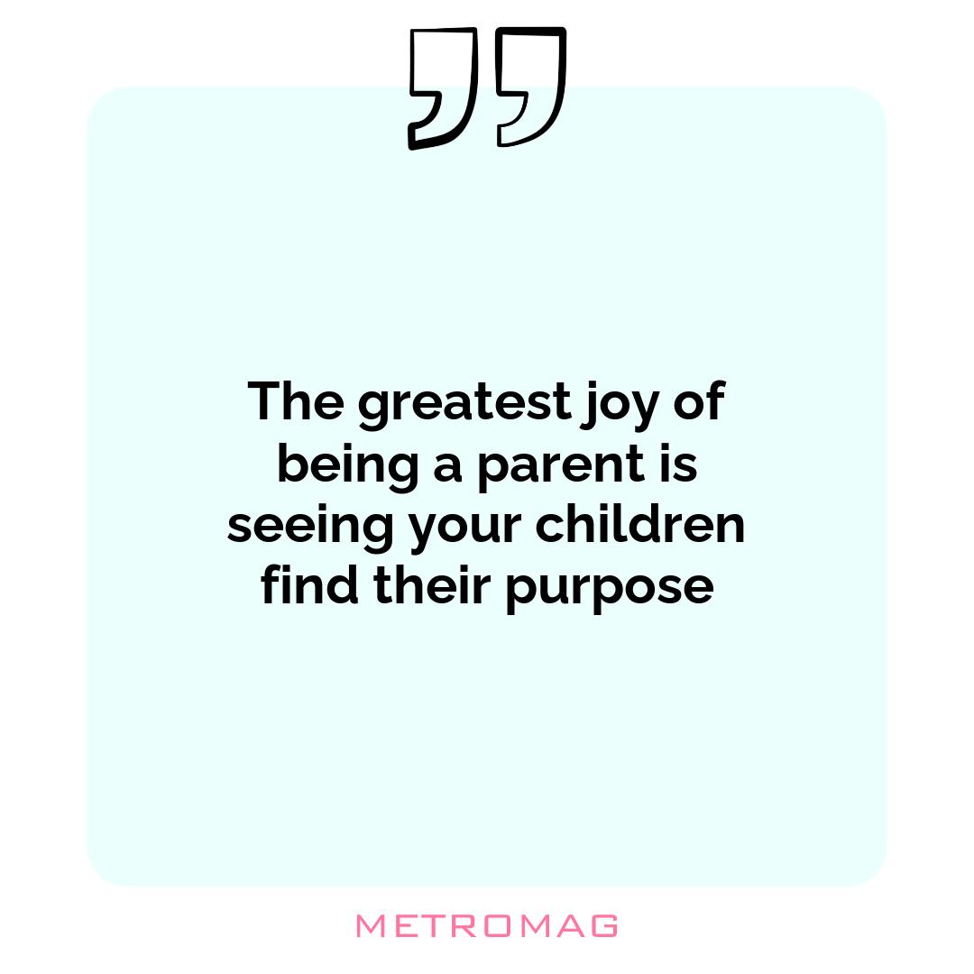 The greatest joy of being a parent is seeing your children find their purpose