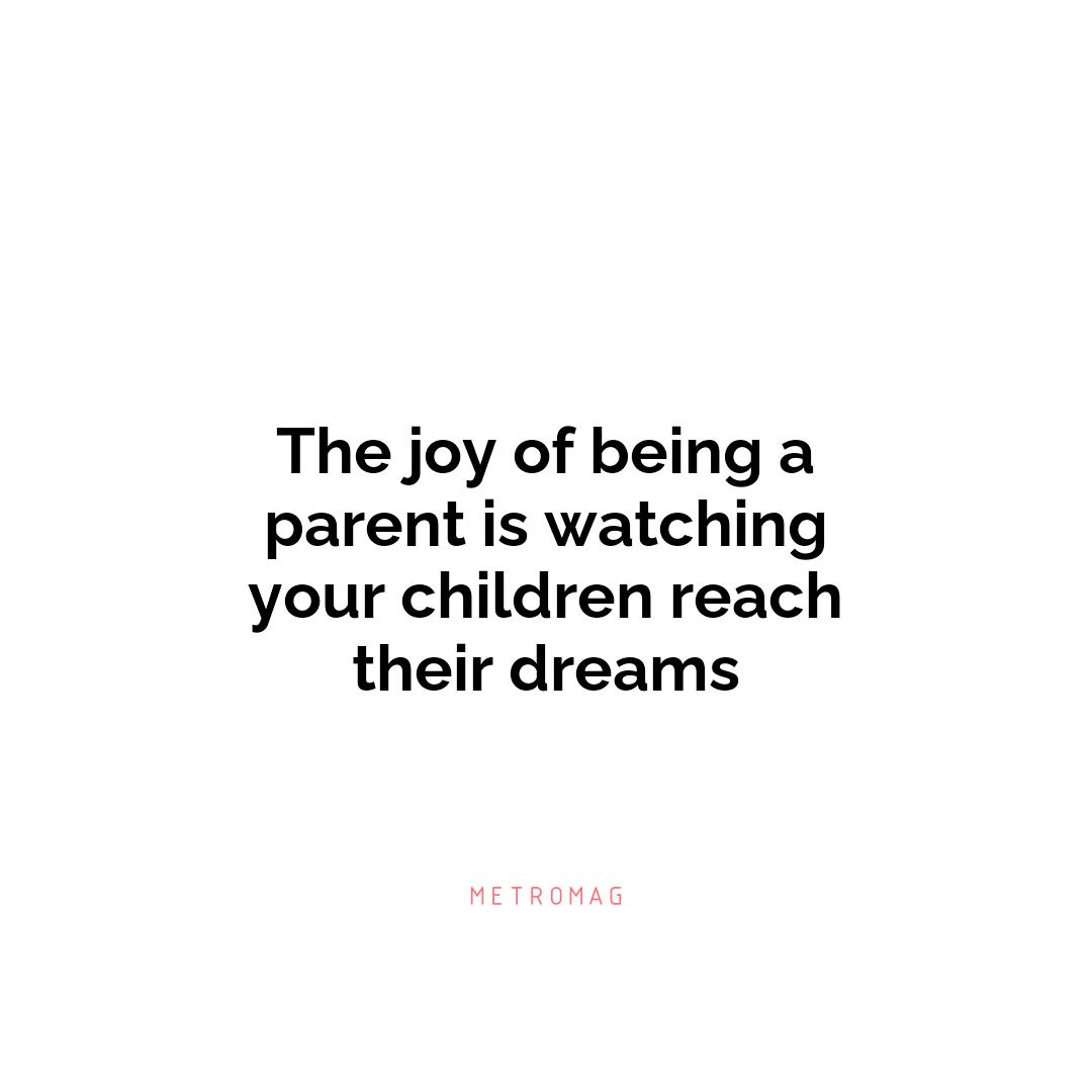 The joy of being a parent is watching your children reach their dreams