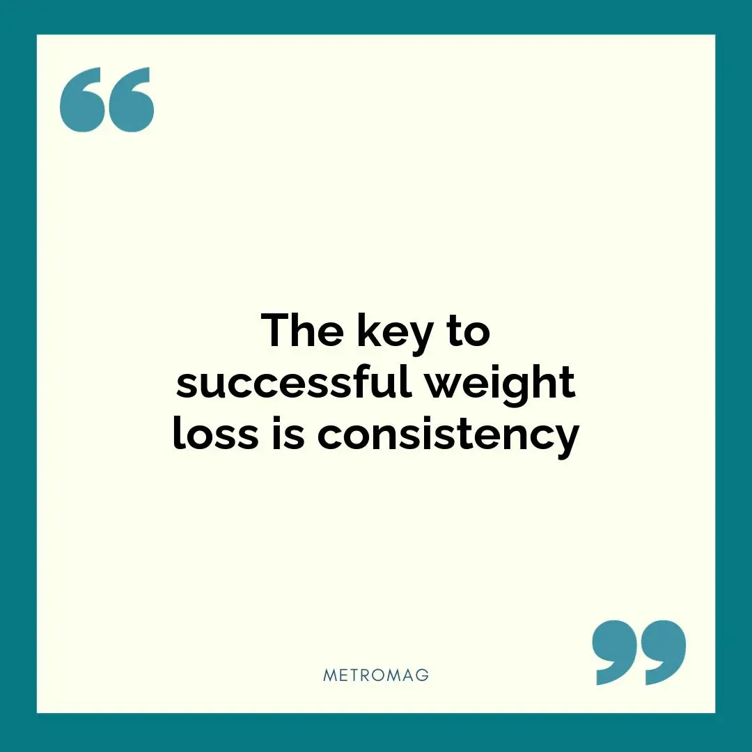 The key to successful weight loss is consistency