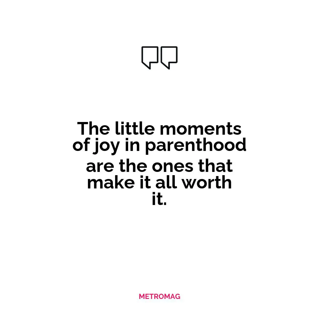 The little moments of joy in parenthood are the ones that make it all worth it.