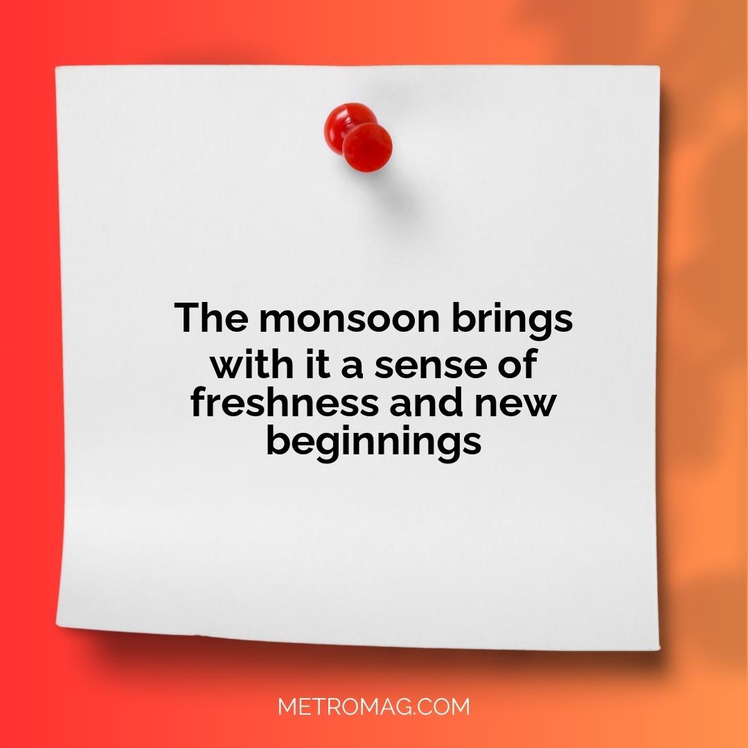 The monsoon brings with it a sense of freshness and new beginnings