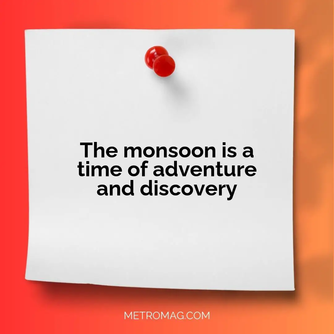 The monsoon is a time of adventure and discovery