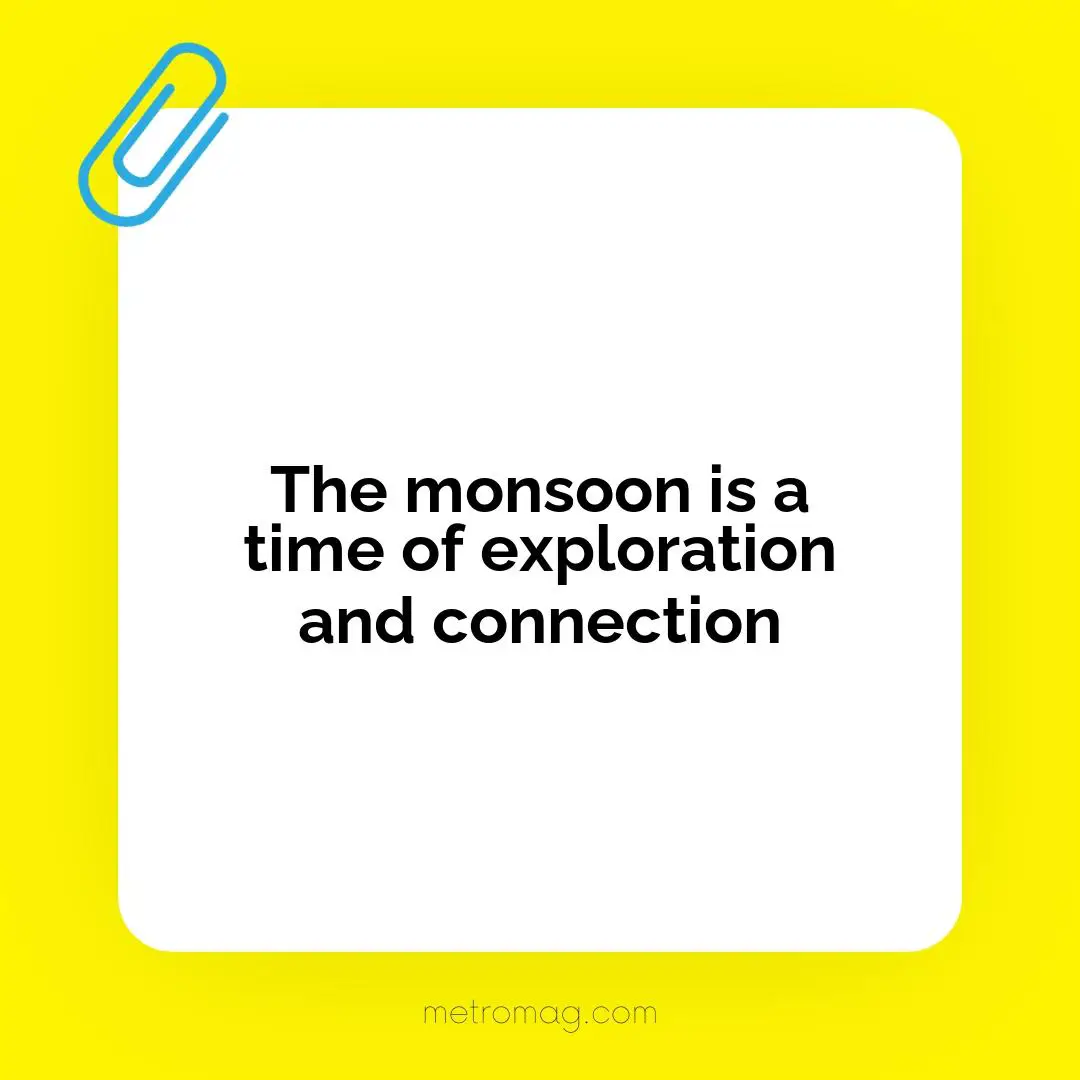 The monsoon is a time of exploration and connection