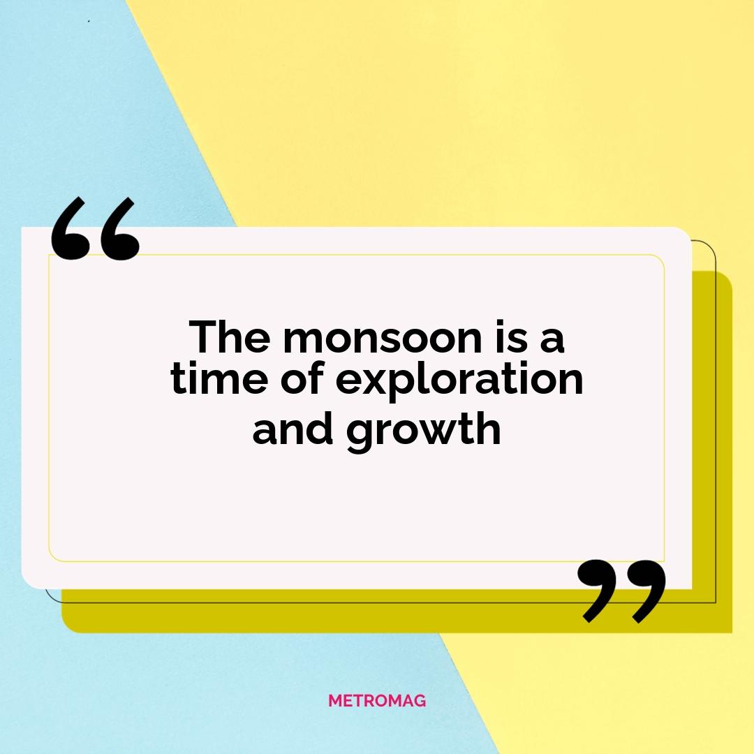 The monsoon is a time of exploration and growth