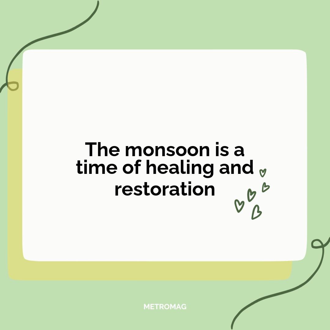 The monsoon is a time of healing and restoration