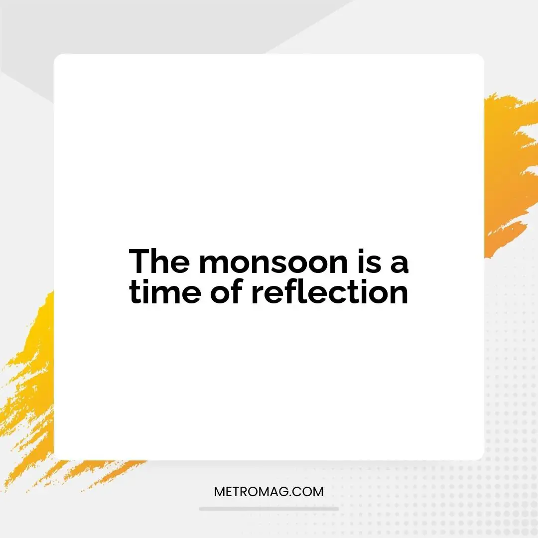 The monsoon is a time of reflection