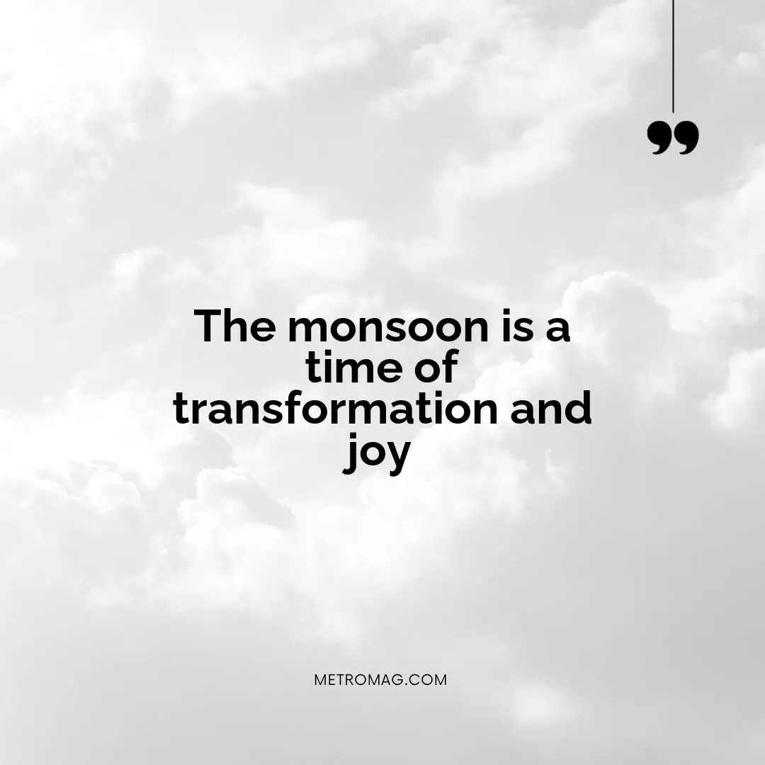 The monsoon is a time of transformation and joy
