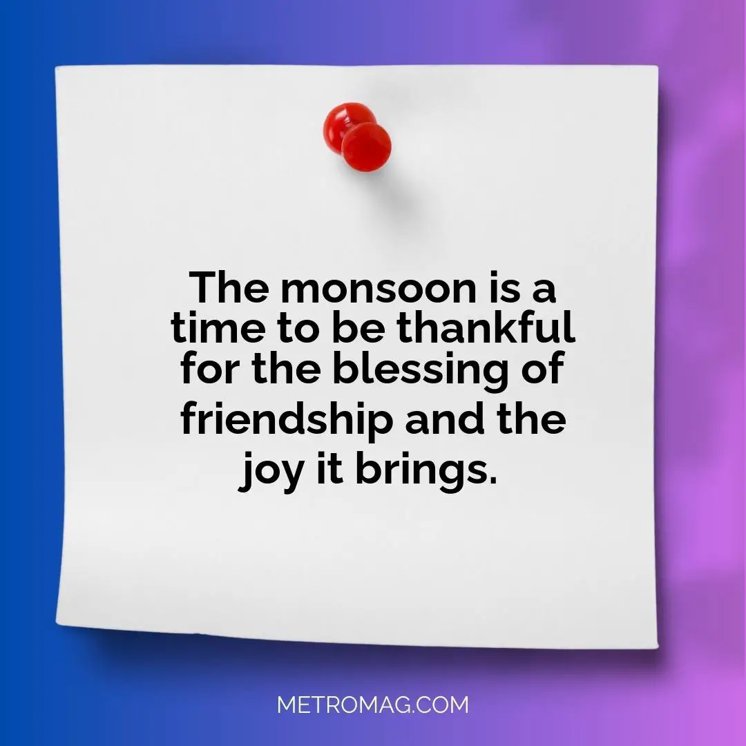 The monsoon is a time to be thankful for the blessing of friendship and the joy it brings.